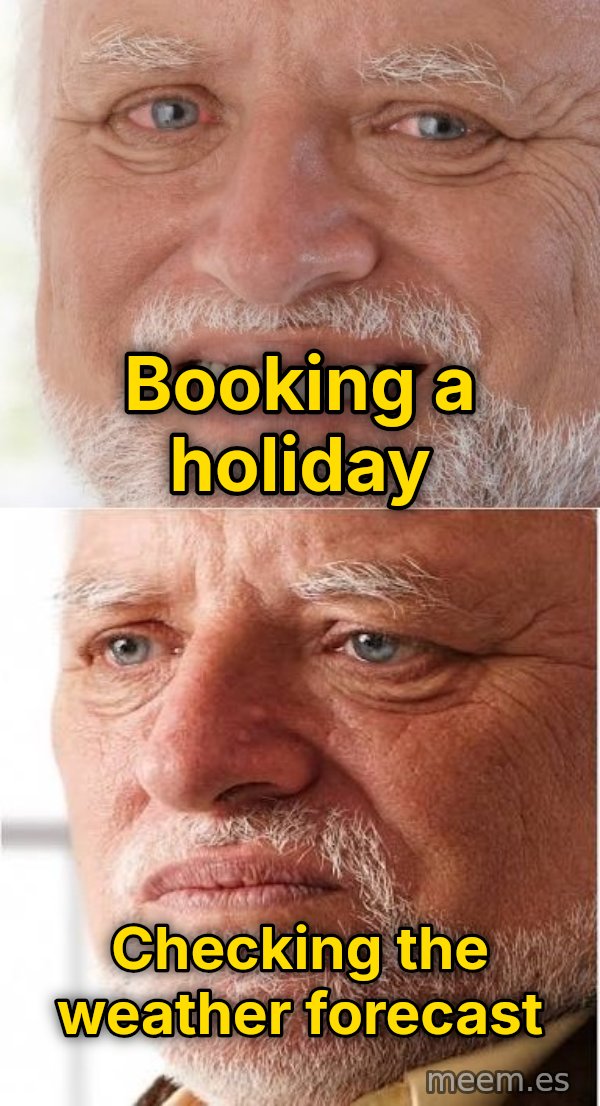 Harold Happy to Sad meme: Booking a holiday / checking the weather forecast