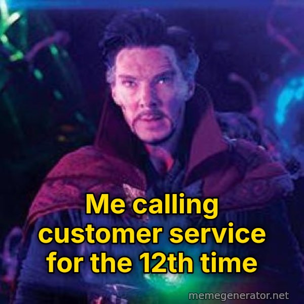Dormammu, I've Come to Bargain meme: Me calling customer service for the 12th time