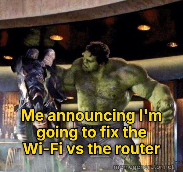 Puny God meme: Me announcing I'm going to fix the Wi-Fi vs the router