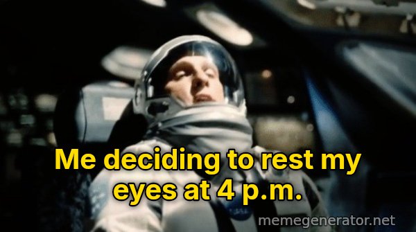 This Little Maneuver Is Gonna Cost Us 51 Years meme: Me deciding to rest my eyes at 4 p.m.