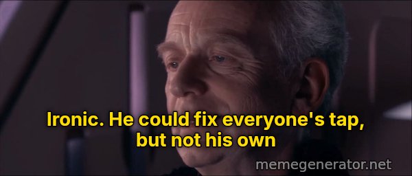 Ironic meme: Ironic. He could fix everyone's tap, but not his own