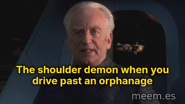 Do It (Dew It) meme: The shoulder demon when you drive past an orphanage