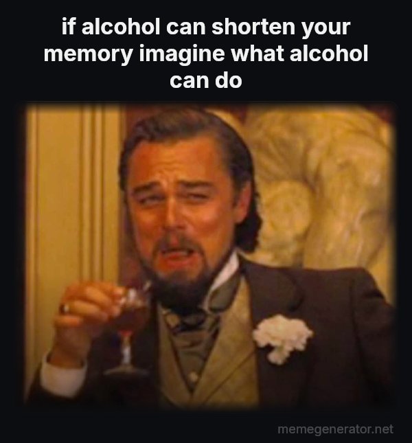 Laughing Leo meme: if alcohol can shorten your memory imagine what alcohol can do
