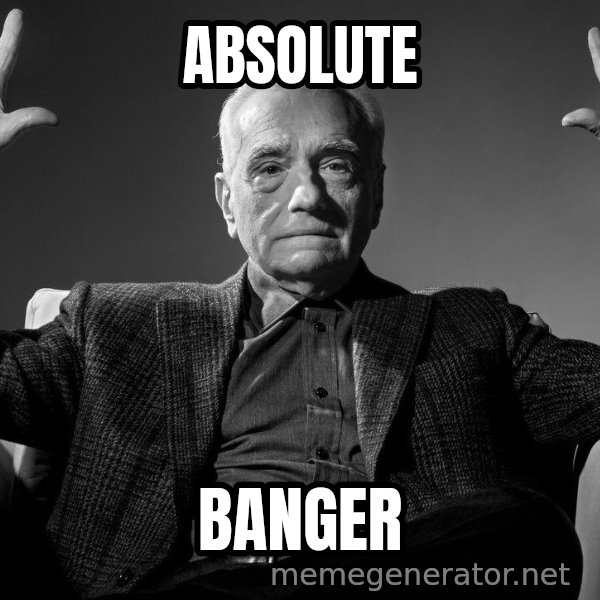 Absolute Cinema meme: ABSOLUTE / BANGER
