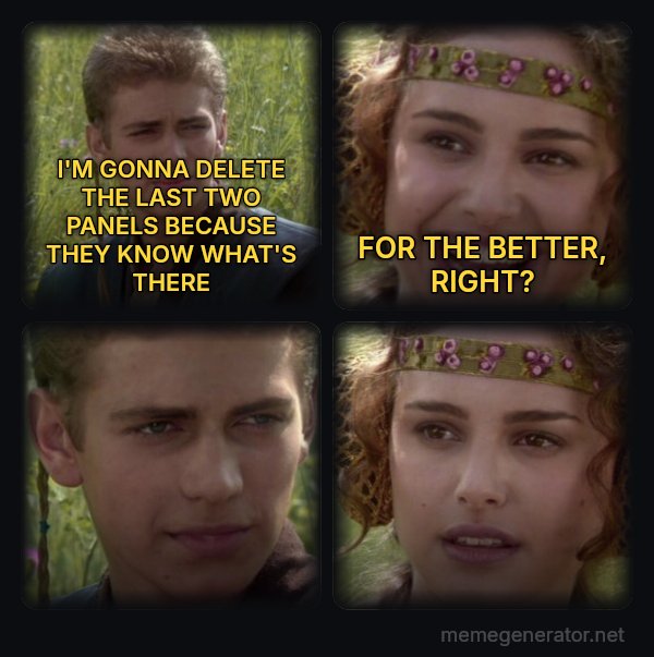 Anakin and Padme meme: I'M GONNA DELETE THE LAST TWO PANELS BECAUSE THEY KNOW WHAT'S THERE / FOR THE BETTER, RIGHT?