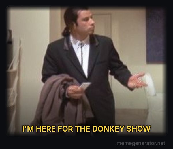 Confused Travolta meme: I'M HERE FOR THE DONKEY SHOW
