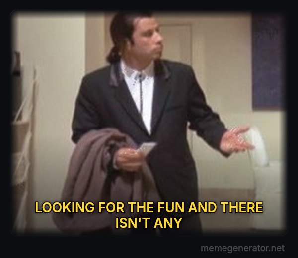 Confused Travolta meme: LOOKING FOR THE FUN AND THERE ISN'T ANY