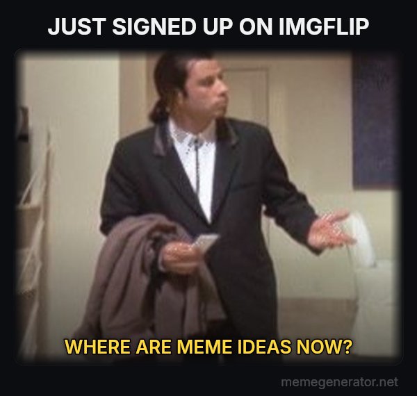 Confused Travolta meme: JUST SIGNED UP ON IMGFLIP / WHERE ARE MEME IDEAS NOW?