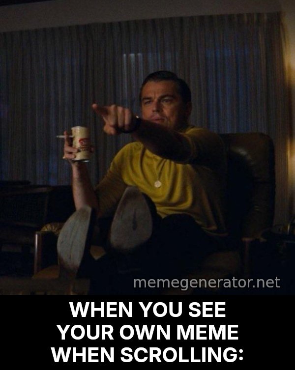 Leonardo DiCaprio Pointing meme: WHEN YOU SEE YOUR OWN MEME WHEN SCROLLING: