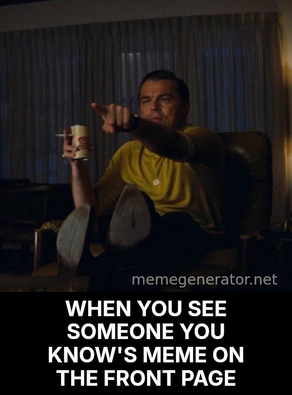 Leonardo DiCaprio Pointing meme: WHEN YOU SEE SOMEONE YOU KNOW'S MEME ON THE FRONT PAGE