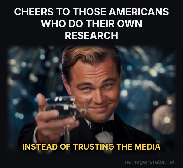Leonardo DiCaprio Cheers meme: CHEERS TO THOSE AMERICANS WHO DO THEIR OWN RESEARCH / INSTEAD OF TRUSTING THE MEDIA