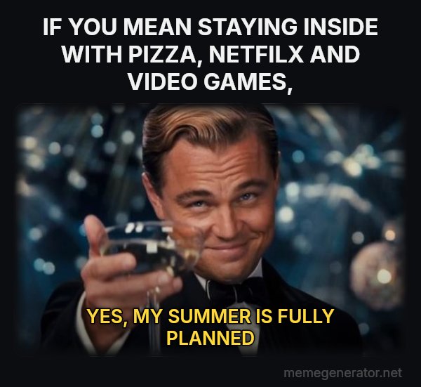 Leonardo DiCaprio Cheers meme: IF YOU MEAN STAYING INSIDE WITH PIZZA, NETFILX AND VIDEO GAMES, / YES, MY SUMMER IS FULLY PLANNED