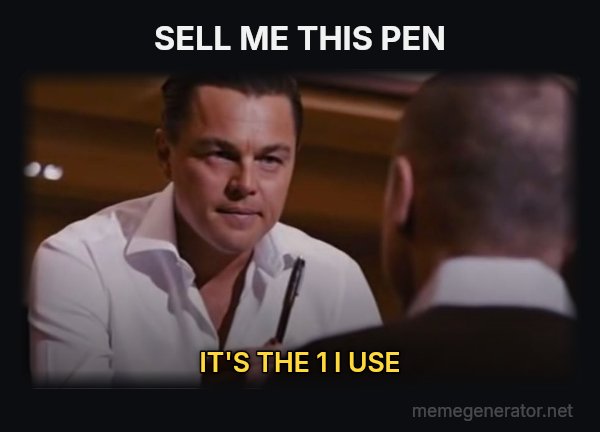 Sell Me This Pen meme: SELL ME THIS PEN / IT'S THE 1 I USE