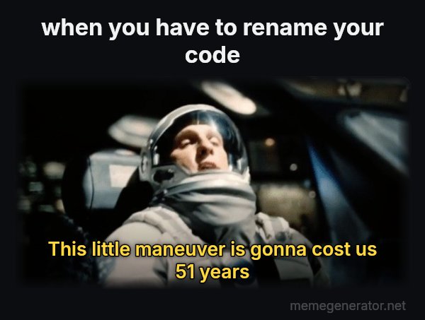 This Little Maneuver Is Gonna Cost Us 51 Years meme: when you have to rename your code / This little maneuver is gonna cost us 51 years