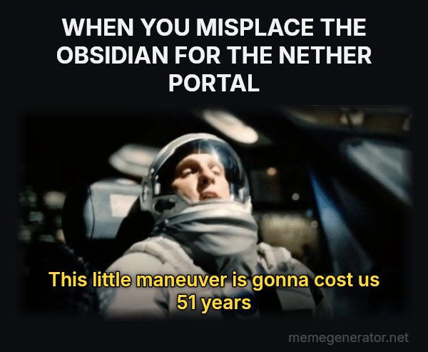 This Little Maneuver Is Gonna Cost Us 51 Years meme: WHEN YOU MISPLACE THE OBSIDIAN FOR THE NETHER PORTAL / This little maneuver is gonna cost us 51 years