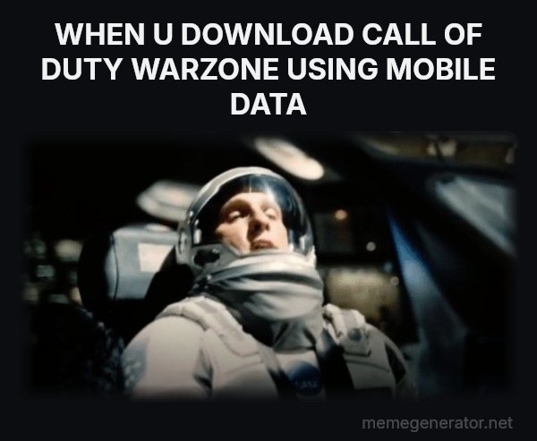 This Little Maneuver Is Gonna Cost Us 51 Years meme: WHEN U DOWNLOAD CALL OF DUTY WARZONE USING MOBILE DATA