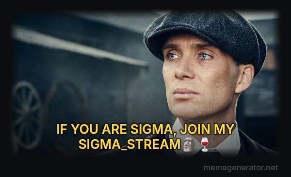 Thomas Shelby meme: IF YOU ARE SIGMA, JOIN MY SIGMA_STREAM🗿🍷