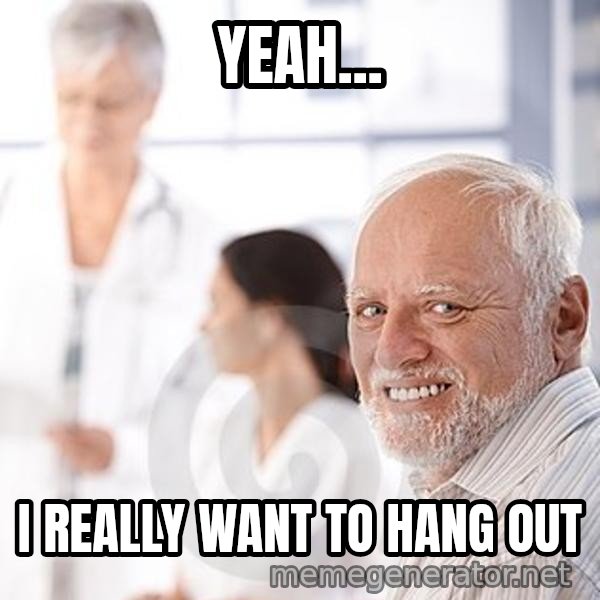 Harold at the Doctor's meme: YEAH... / I REALLY WANT TO HANG OUT