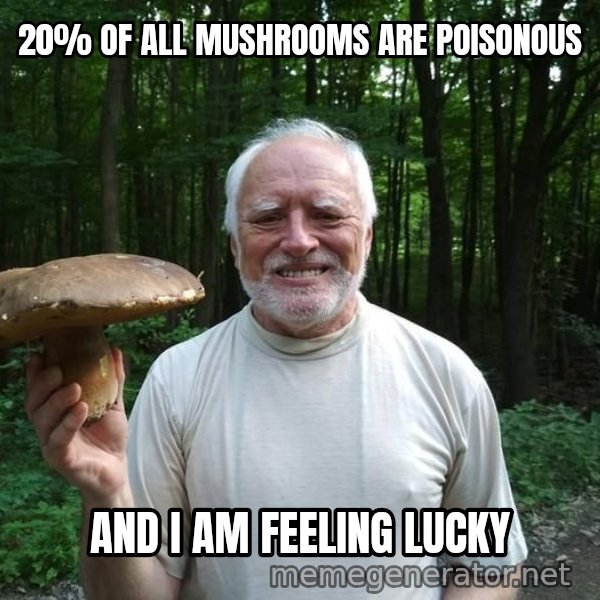 Harold's Mushroom meme: 20% OF ALL MUSHROOMS ARE POISONOUS / AND I AM FEELING LUCKY