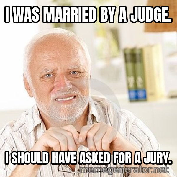 Unsure Harold meme: I WAS MARRIED BY A JUDGE. / I SHOULD HAVE ASKED FOR A JURY.