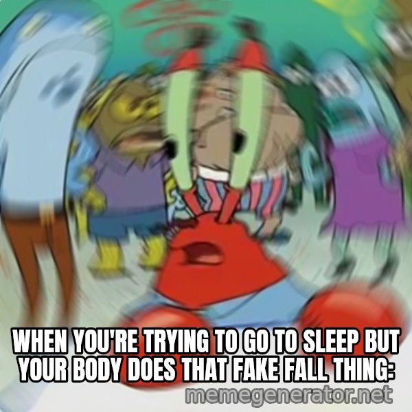 Confused Mr. Krabs meme: When you're trying to go to sleep but your body does that fake fall thing: