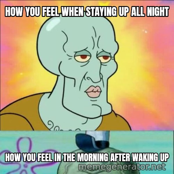 Handsome Squidward meme: HOW YOU FEEL WHEN STAYING UP ALL NIGHT / HOW YOU FEEL IN THE MORNING AFTER WAKING UP