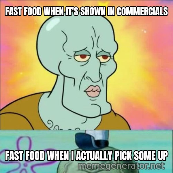 Handsome Squidward meme: FAST FOOD WHEN IT'S SHOWN IN COMMERCIALS / FAST FOOD WHEN I ACTUALLY PICK SOME UP