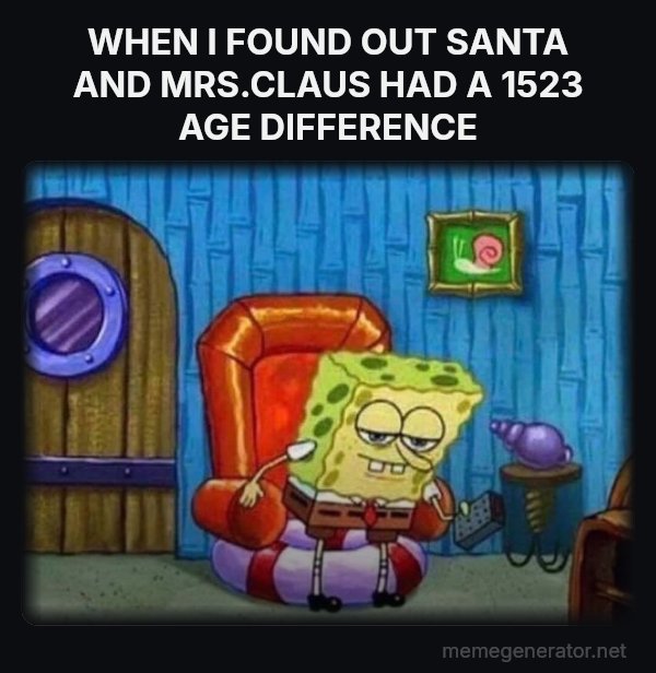 Ight Imma Head Out meme: WHEN I FOUND OUT SANTA AND MRS.CLAUS HAD A 1523 AGE DIFFERENCE