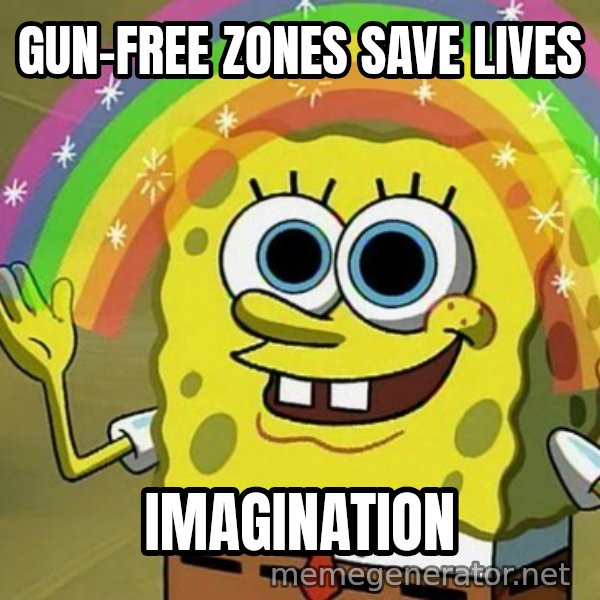 Imagination SpongeBob meme: GUN-FREE ZONES SAVE LIVES / IMAGINATION