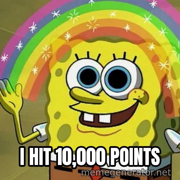 Imagination SpongeBob meme: I HIT 10,000 POINTS