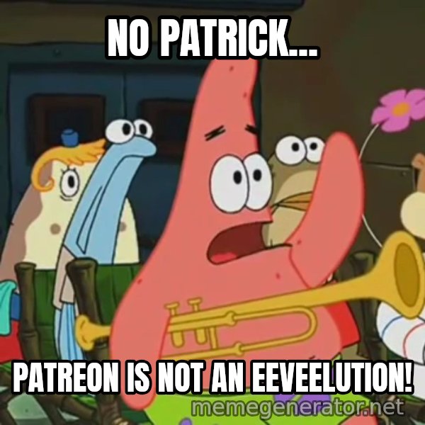 Is Mayonnaise an Instrument? meme: NO PATRICK... / PATREON IS NOT AN EEVEELUTION!