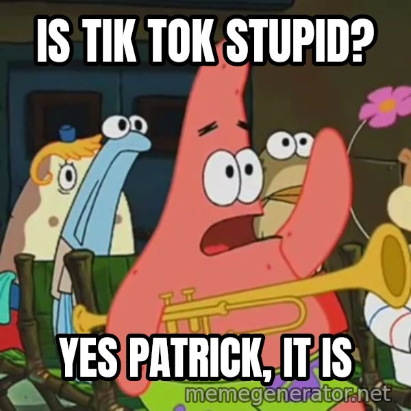 Is Mayonnaise an Instrument? meme: IS TIK TOK STUPID? / YES PATRICK, IT IS