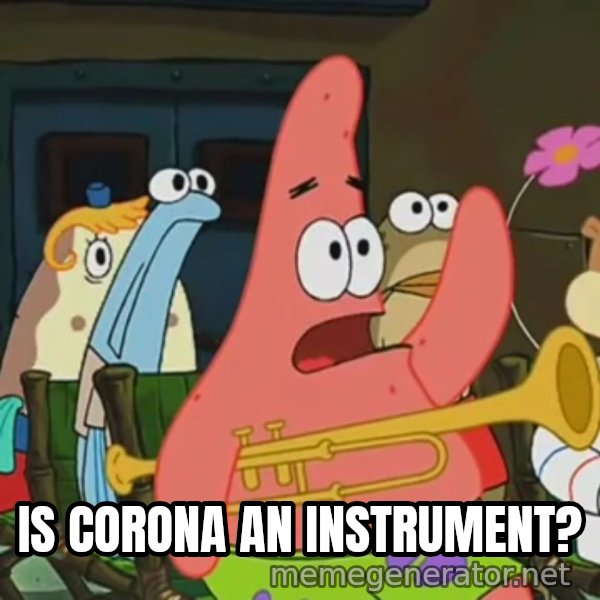 Is Mayonnaise an Instrument? meme: IS CORONA AN INSTRUMENT?