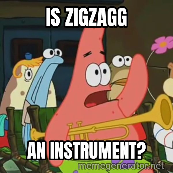 Is Mayonnaise an Instrument? meme: IS ZIGZAGG / AN INSTRUMENT?