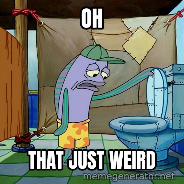 Oh, That's Real Nice meme: OH / THAT JUST WEIRD