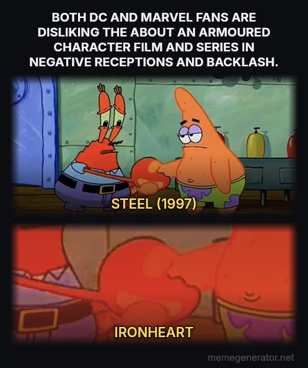 Mr. Krabs and Patrick Handshake meme: BOTH DC AND MARVEL FANS ARE DISLIKING THE ABOUT AN ARMOURED CHARACTER FILM AND SERIES IN NEGATIVE RECEPTIONS AND BACKLASH. / STEEL (1997) / IRONHEART