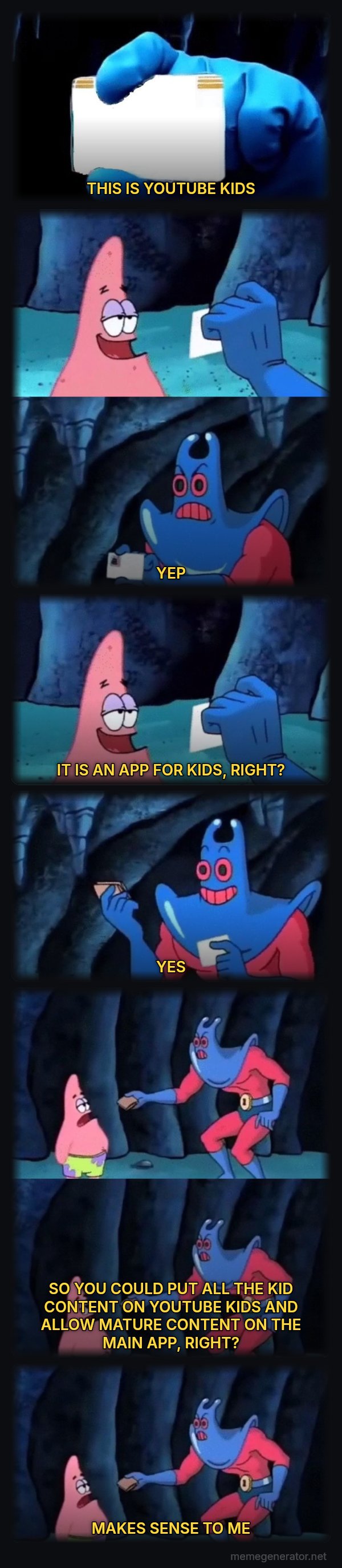 Patrick Not My Wallet meme: THIS IS YOUTUBE KIDS / YEP / IT IS AN APP FOR KIDS, RIGHT? / YES / SO YOU COULD PUT ALL THE KID CONTENT ON YOUTUBE KIDS AND ALLOW MATURE CONTENT ON THE MAIN APP, RIGHT? / MAKES SENSE TO ME