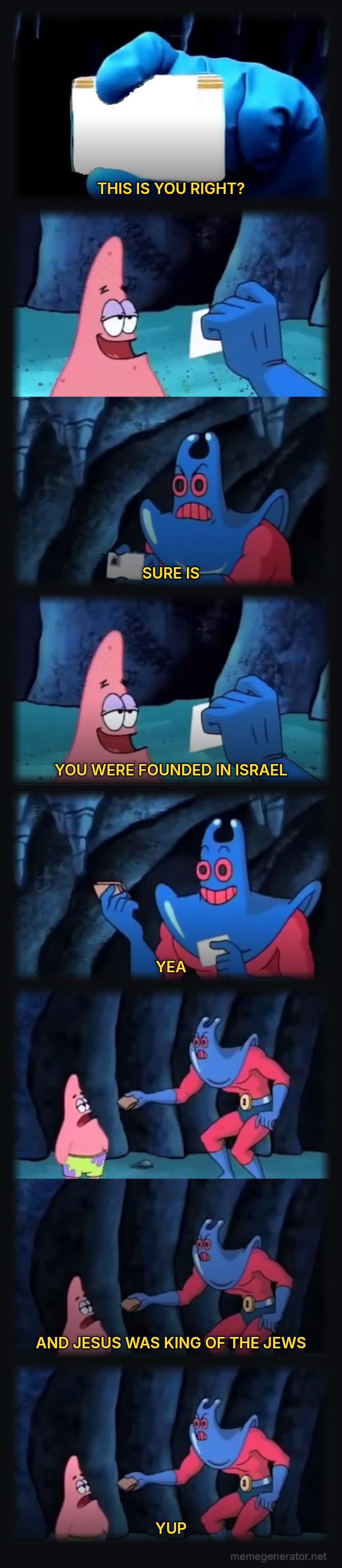 Patrick Not My Wallet meme: THIS IS YOU RIGHT? / SURE IS / YOU WERE FOUNDED IN ISRAEL / YEA / AND JESUS WAS KING OF THE JEWS / YUP