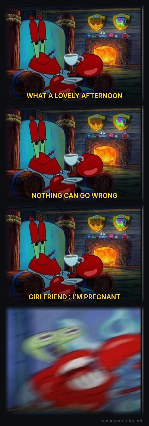 Shocked Mr. Krabs meme: WHAT A LOVELY AFTERNOON / NOTHING CAN GO WRONG / GIRLFRIEND  : I'M PREGNANT