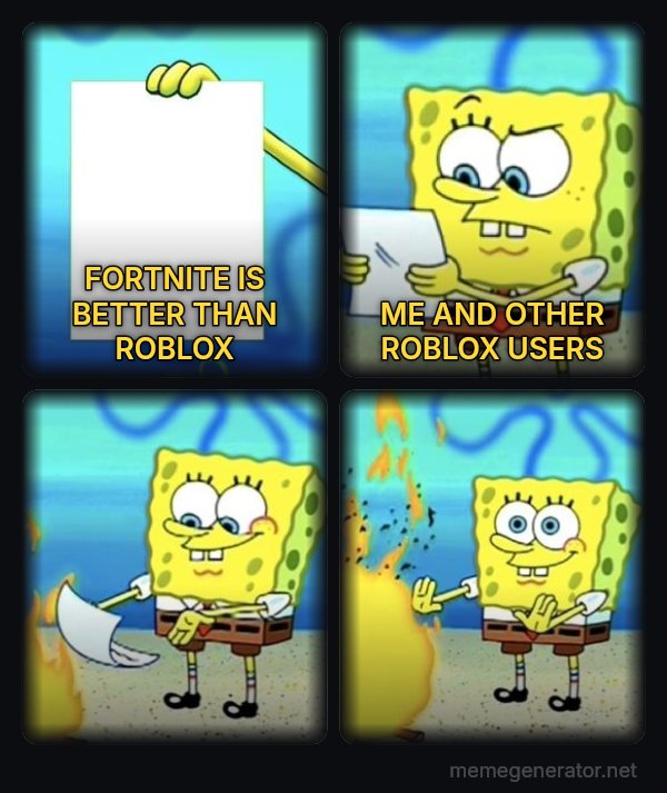 SpongeBob Burning Paper meme: FORTNITE IS BETTER THAN ROBLOX / ME AND OTHER ROBLOX USERS