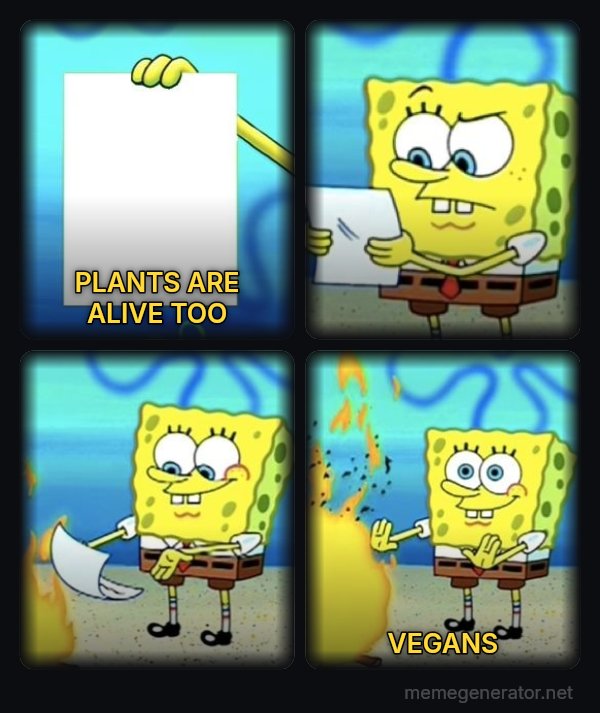 SpongeBob Burning Paper meme: PLANTS ARE ALIVE TOO / VEGANS