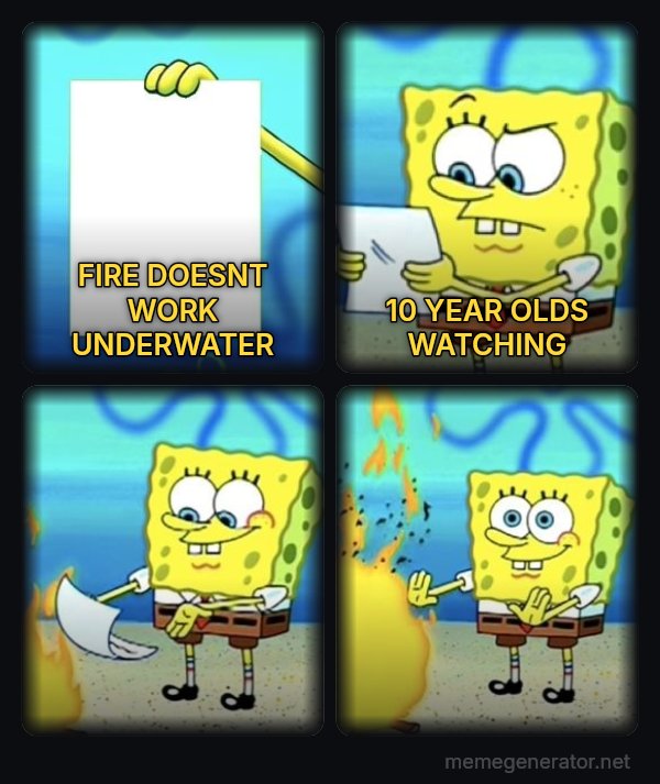 SpongeBob Burning Paper meme: FIRE DOESNT WORK UNDERWATER / 10 YEAR OLDS WATCHING