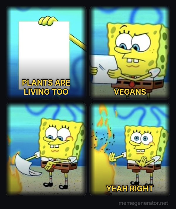 SpongeBob Burning Paper meme: PLANTS ARE LIVING TOO / VEGANS / YEAH RIGHT
