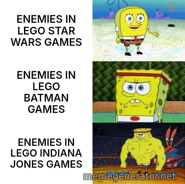Increasingly Buff SpongeBob meme: ENEMIES IN LEGO STAR WARS GAMES / ENEMIES IN LEGO BATMAN GAMES / ENEMIES IN LEGO INDIANA JONES GAMES