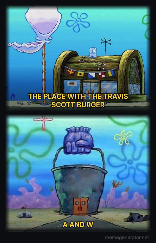 Krusty Krab vs. Chum Bucket meme: THE PLACE WITH THE TRAVIS SCOTT BURGER / A AND W