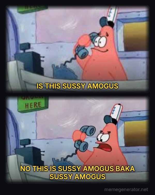Is This the Krusty Krab? No, This Is Patrick meme: IS THIS SUSSY AMOGUS / NO THIS IS SUSSY AMOGUS BAKA SUSSY AMOGUS