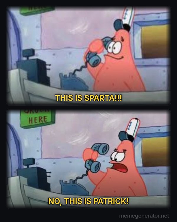 Is This the Krusty Krab? No, This Is Patrick meme: THIS IS SPARTA!!! / NO, THIS IS PATRICK!