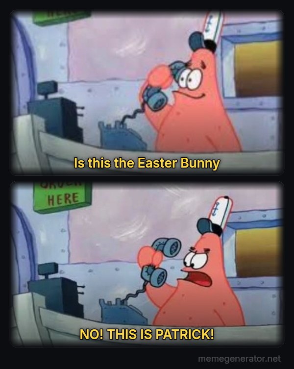 Is This the Krusty Krab? No, This Is Patrick meme: Is this the Easter Bunny / NO! THIS IS PATRICK!