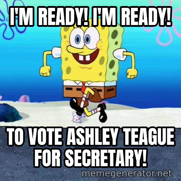 I'm Ready! meme: I'M READY! I'M READY! / TO VOTE ASHLEY TEAGUE FOR SECRETARY!