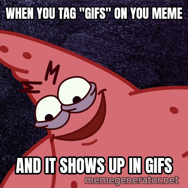 Savage Patrick meme: WHEN YOU TAG "GIFS" ON YOU MEME / AND IT SHOWS UP IN GIFS